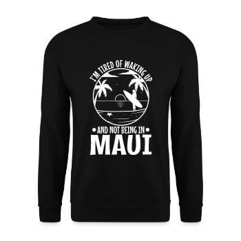 Im tired of waking up and not being in Maui - Unisex Sweatshirt - black - Front - Alina (178cm) & Michal (187cm)
