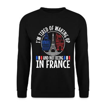 Im tired of waking up and not being in France - Unisex Sweatshirt - black - Front - Alina (178cm) & Michal (187cm)