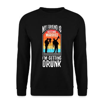 My friend is getting married, im getting drunk - Unisex Sweatshirt - black - Front - Alina (178cm) & Michal (187cm)