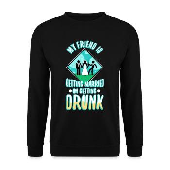 My friend is getting married, im getting drunk - Unisex Sweatshirt - black - Front - Alina (178cm) & Michal (187cm)