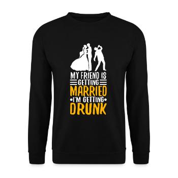 My friend is getting married, im getting drunk - Unisex Sweatshirt - black - Front - Alina (178cm) & Michal (187cm)