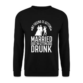 My friend is getting married, im getting drunk - Unisex Sweatshirt - black - Front - Alina (178cm) & Michal (187cm)
