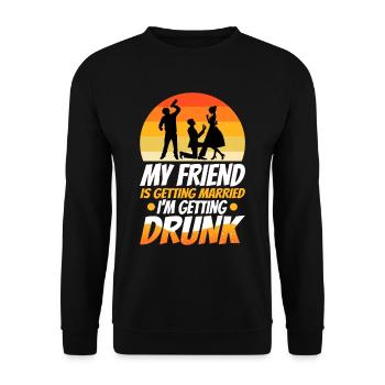 My friend is getting married, im getting drunk - Unisex Sweatshirt - black - Front - Alina (178cm) & Michal (187cm)