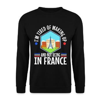 Im tired of waking up and not being in France - Unisex Sweatshirt - black - Front - Alina (178cm) & Michal (187cm)