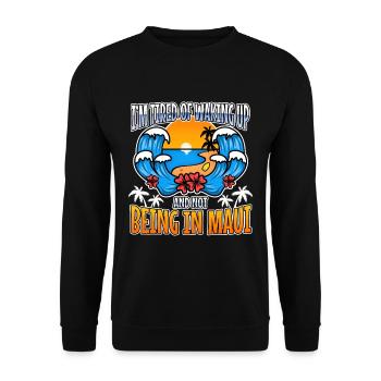 Im tired of waking up and not being in Maui - Unisex Sweatshirt - black - Front - Alina (178cm) & Michal (187cm)