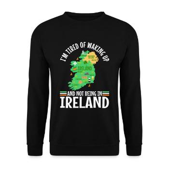 Im tired of waking up and not being in Ireland - Unisex Sweatshirt - black - Front - Alina (178cm) & Michal (187cm)