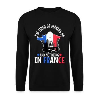 Im tired of waking up and not being in France - Unisex Sweatshirt - black - Front - Alina (178cm) & Michal (187cm)