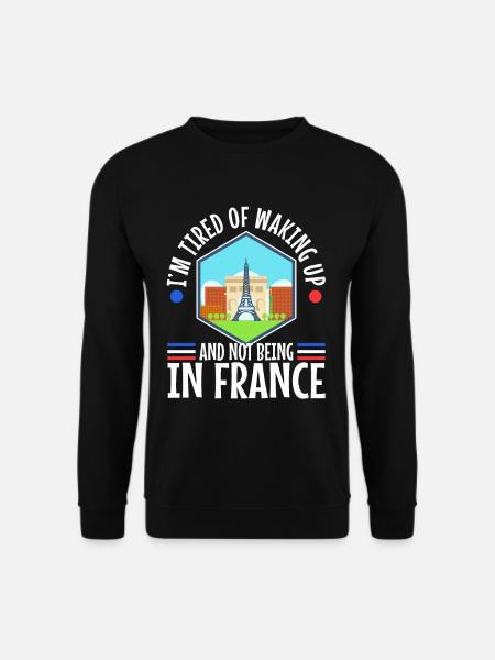 Im tired of waking up and not being in France - Unisex Pullover - Schwarz