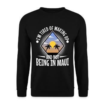 Im tired of waking up and not being in Maui - Unisex Sweatshirt - black - Front - Alina (178cm) & Michal (187cm)
