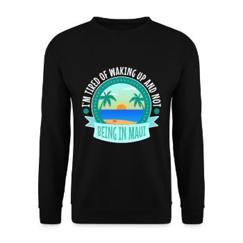 Im tired of waking up and not being in Maui - Unisex Sweatshirt - black - Front - Alina (178cm) & Michal (187cm)