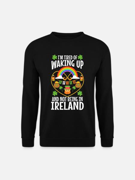 Im tired of waking up and not being in Ireland - Unisex Pullover - Schwarz