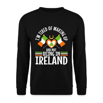 Im tired of waking up and not being in Ireland - Unisex Sweatshirt - black - Front - Alina (178cm) & Michal (187cm)