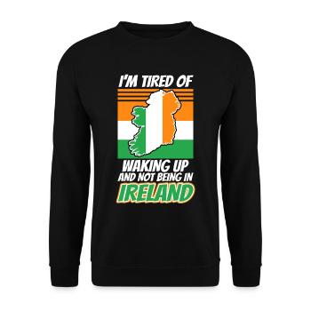 Im tired of waking up and not being in Ireland - Unisex Sweatshirt - black - Front - Alina (178cm) & Michal (187cm)