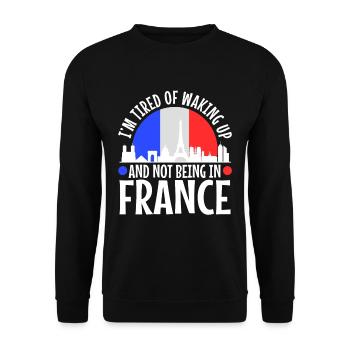 Im tired of waking up and not being in France - Unisex Sweatshirt - black - Front - Alina (178cm) & Michal (187cm)