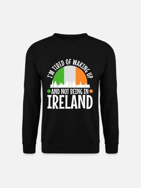 Im tired of waking up and not being in Ireland - Unisex Pullover - Schwarz