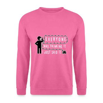 Everyone was thinking it i just said - Unisex Sweatshirt - pink - Front