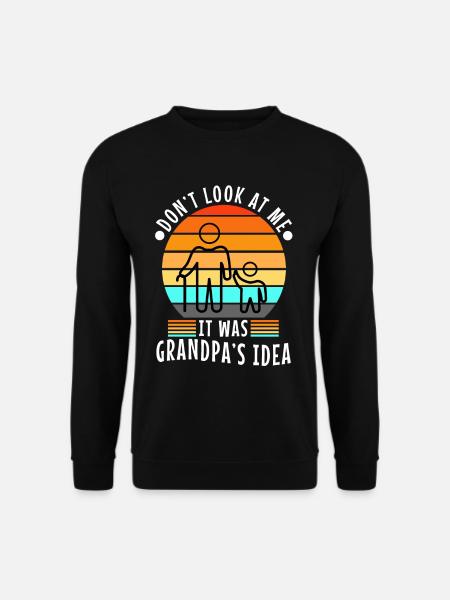It was grandpas idea - Unisex Sweatshirt - black