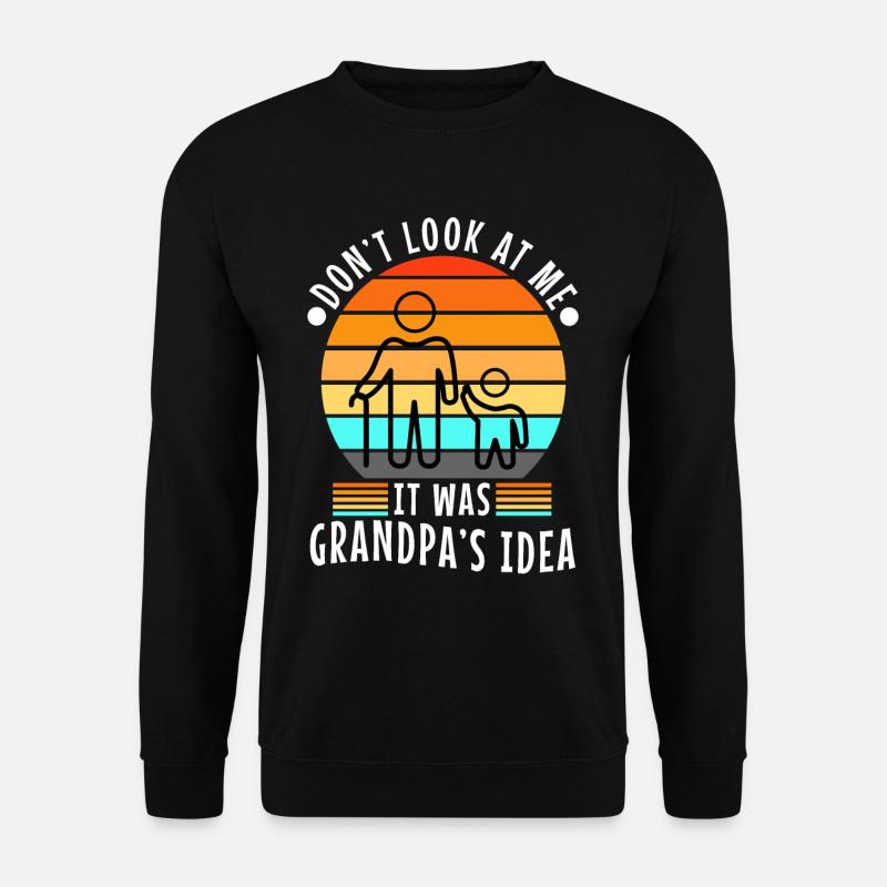 It was grandpas idea - Unisex Sweatshirt - black