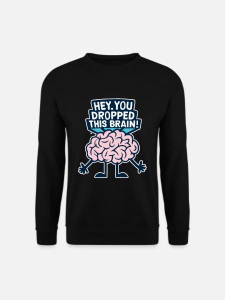 Hey you dropped this brain - Unisex Sweatshirt - black