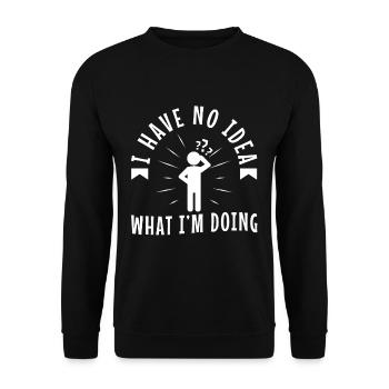 I have no idea what im doing - Unisex Sweatshirt - black - Front - Alina (178cm) & Michal (187cm)