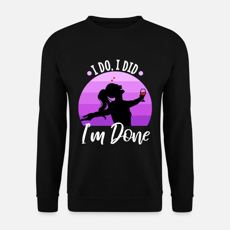 I Do I Did I'm Done - Unisex Sweatshirt - black