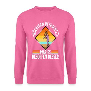 Nüchtern betrachtet war es besoffen besser - Unisex Pullover - Pink - Vorne