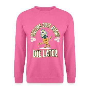 Feeling Cute Might Die Later plant - Unisex Pullover - Pink - Vorne