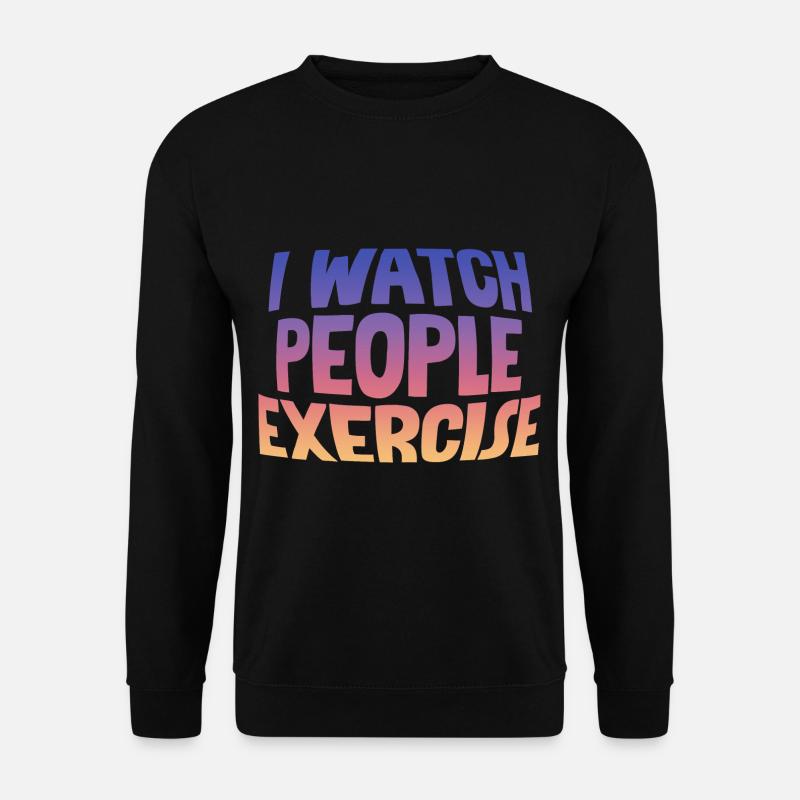 I Watch People Exercise - Unisex Sweatshirt - black