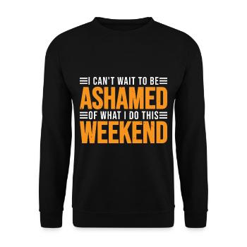 I Can't Wait To Be Ashamed Of What I Do This WE 3 - Unisex Pullover - Schwarz - Vorne - Alina (178cm) & Michal (187cm)
