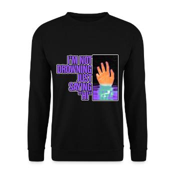I'm Not Drowning, Just Saying Hi 2 - Unisex Sweatshirt - black - Front - Alina (178cm) & Michal (187cm)