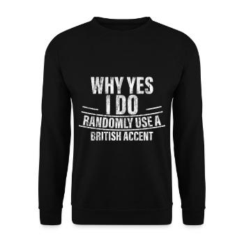 Why Yes, I Do Randomly Use A British Accent 3 - Sweat-shirt Unisexe - noir - Devant - Alina (178cm) & Michal (187cm)