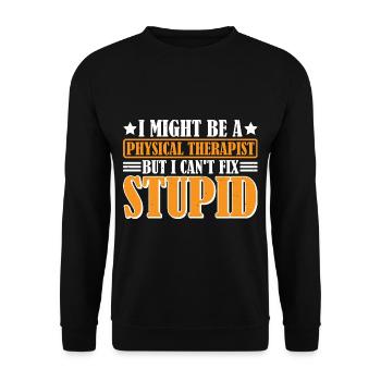 I Am A Physical Therapist But I Can't Fix Stupid 3 - Unisex Sweatshirt - black - Front - Alina (178cm) & Michal (187cm)