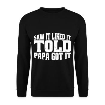 Saw It Liked It Told Papa Got It 15 - Unisex Pullover - Schwarz - Vorne - Alina (178cm) & Michal (187cm)