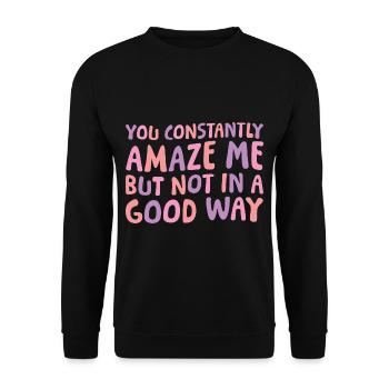 You Constantly Amaze Me But Not In A Good Way 6 - Unisex Pullover - Schwarz - Vorne - Alina (178cm) & Michal (187cm)