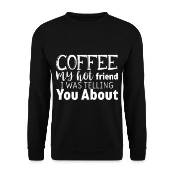 Coffee My Hot Friend I Was Telling You About 3 - Unisex Pullover - Schwarz - Vorne - Alina (178cm) & Michal (187cm)