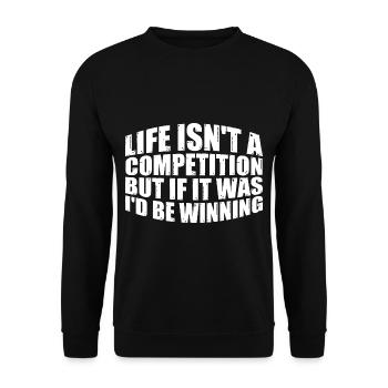 Life Isn't A Competition, But If, I'd Be Winning 3 - Unisex Pullover - Schwarz - Vorne - Alina (178cm) & Michal (187cm)