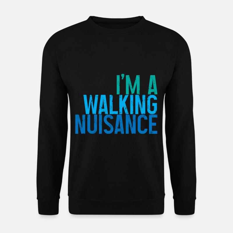 I'm A Walking Nuisance 3 - Unisex Sweatshirt - black