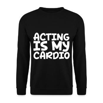Acting Is My Cardio - Unisex Sweatshirt - black - Front - Alina (178cm) & Michal (187cm)