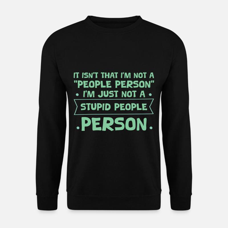 Not a "People Person," Just Not a Stupid Person 4 - Unisex Pullover - Schwarz