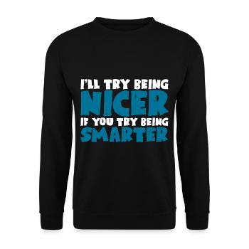 I'll Try Being Nicer If You Try Being Smarter - Unisex Sweatshirt - black - Front - Alina (178cm) & Michal (187cm)