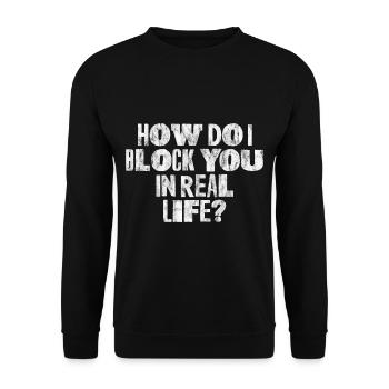 How Do I Block You In Real Life 3 - Unisex Sweatshirt - black - Front - Alina (178cm) & Michal (187cm)