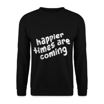 Happier Times Are Coming 3 - Unisex Sweatshirt - black - Front - Alina (178cm) & Michal (187cm)