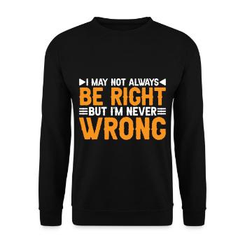 I May Not Always Be Right But I'm Never Wrong 34 - Unisex Pullover - Schwarz - Vorne - Alina (178cm) & Michal (187cm)