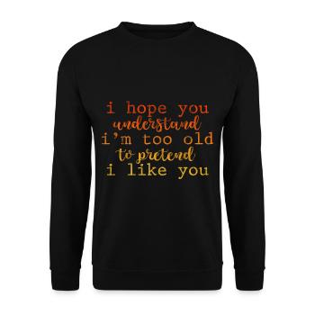 I'm Too Old To Pretend I Like You 3 - Unisex Pullover - Schwarz - Vorne - Alina (178cm) & Michal (187cm)