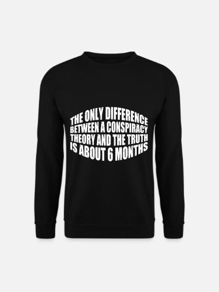 The Only Difference Between A Conspiracy Theory 20 - Unisex Pullover - Schwarz