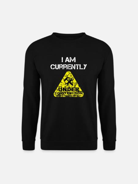 I am Currently Under Construction - Unisex Sweatshirt - black