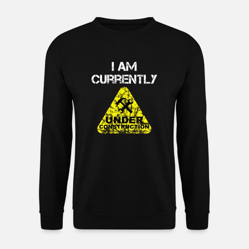 I am Currently Under Construction - Unisex Sweatshirt - black