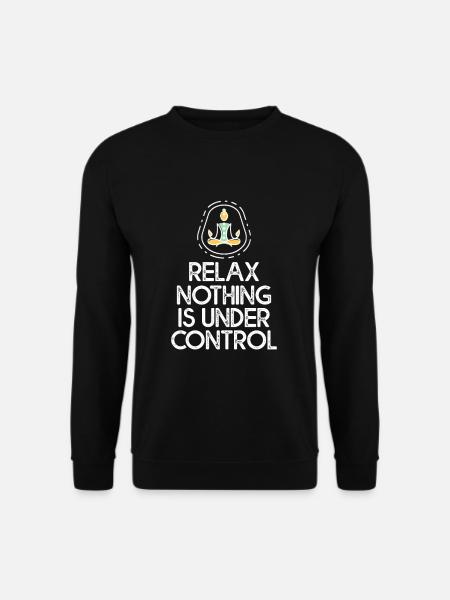 Relax, Nothing Is Under Control 2 - Unisex Pullover - Schwarz