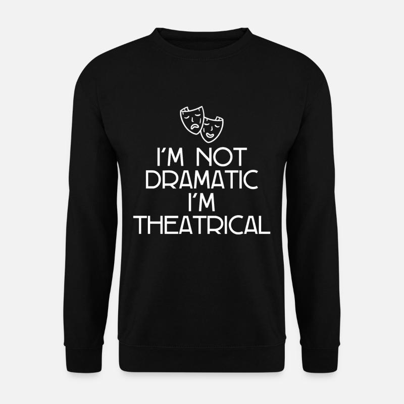I'm Not Dramatic, I'm Theatrical - Unisex Pullover - Schwarz