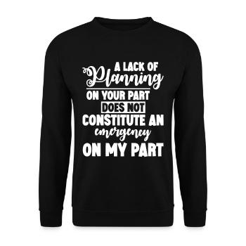 A lack of planning on your part does not ... 4 - Unisex Sweatshirt - black - Front - Alina (178cm) & Michal (187cm)